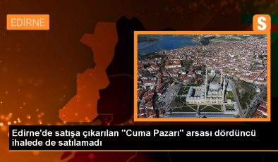 Edirne Belediyesi’nin Cuma Pazarı arsası dördüncü ihalede de satılamadı