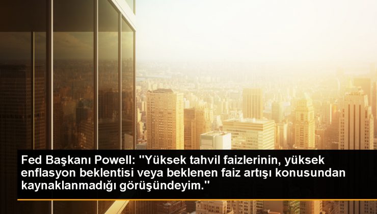 Fed Başkanı Powell: ‘Yüksek tahvil faizlerinin, yüksek enflasyon beklentisi veya beklenen faiz artışı konusundan kaynaklanmadığı görüşündeyim.’
