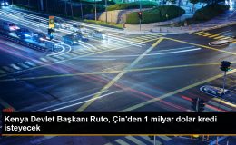 Kenya Devlet Başkanı Çin’den 1 Milyar Dolar Kredi Talep Ediyor