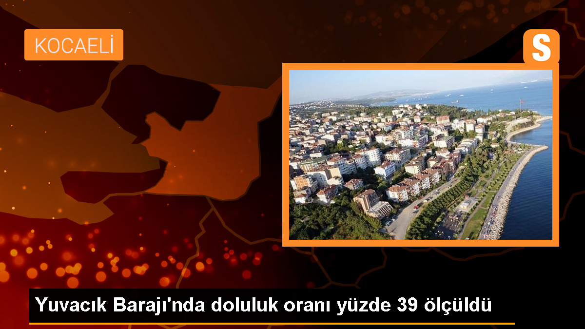 Kocaeli'deki Yuvacık Barajı'nın su seviyesi yüzde 39 olarak kaydedildi
