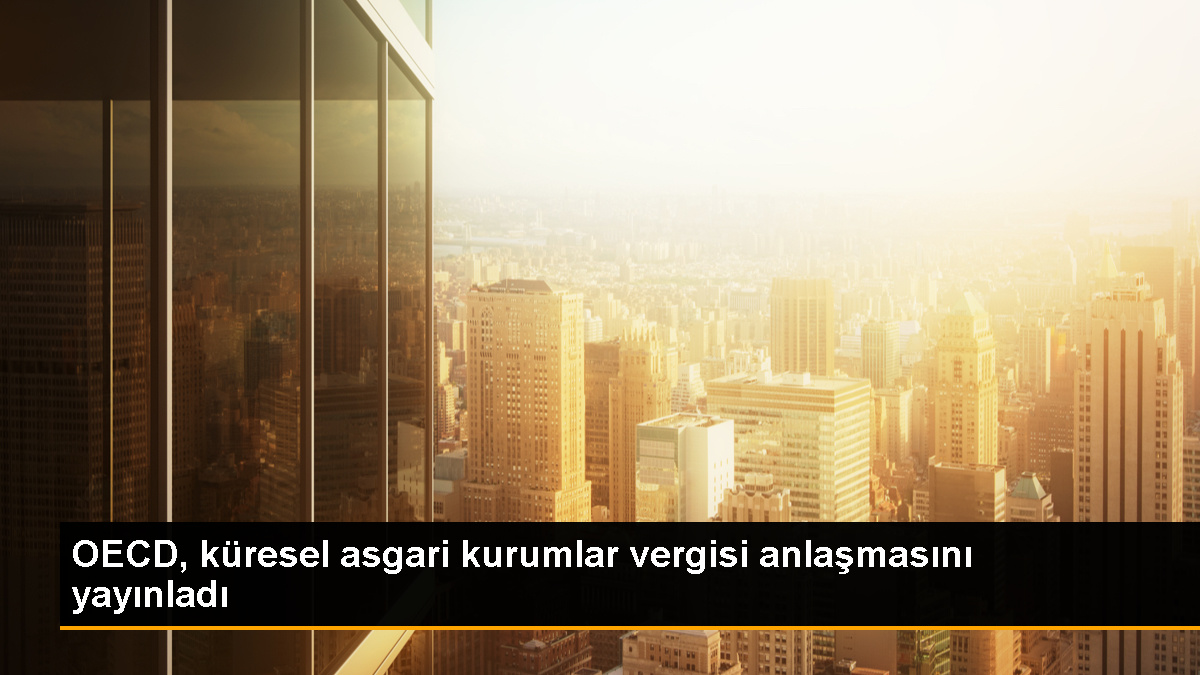 OECD, 140 Ülkenin Onay Verdiği Küresel Asgari Kurumlar Vergisi Anlaşmasını Yayınladı