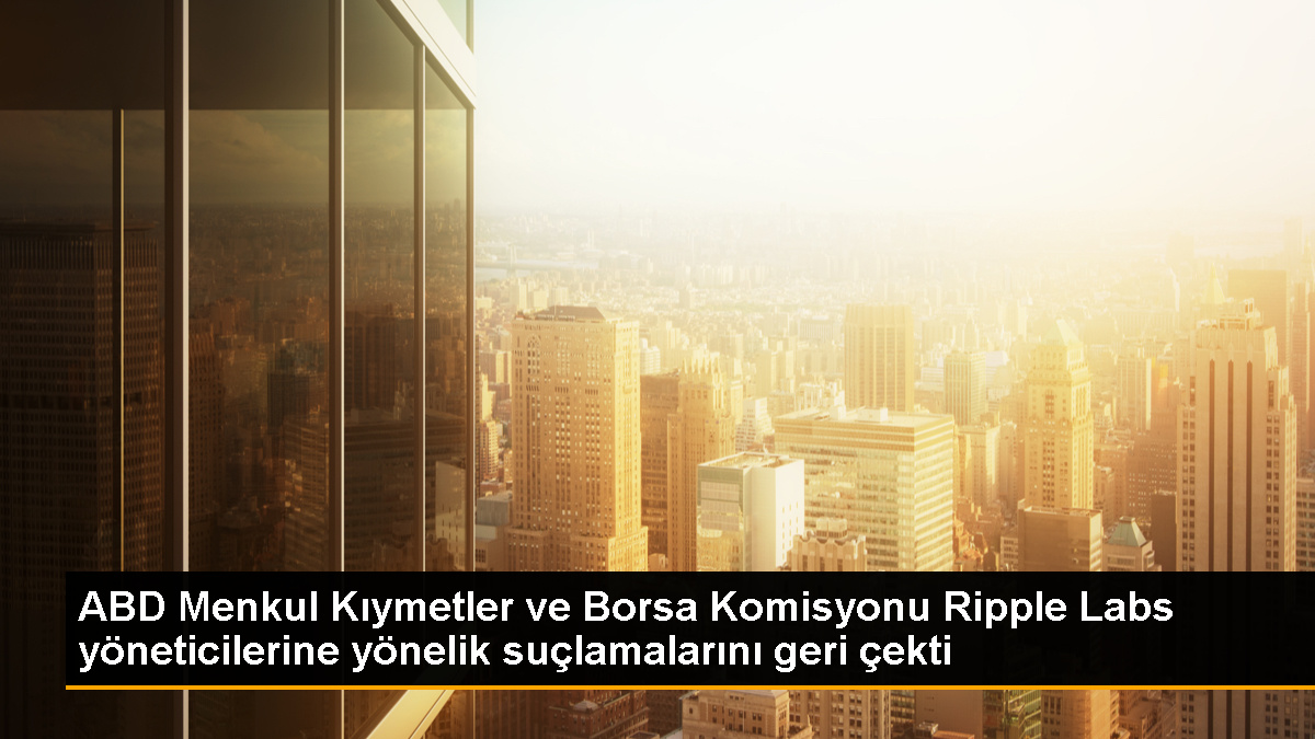 SEC, Ripple Labs'in yöneticilerine yönelik suçlamalarını geri çekti