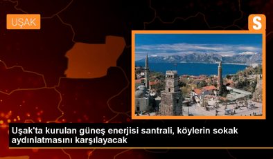 Uşak’ta Güneş Enerjisi Santraliyle Köylerin Aydınlatması Sağlanacak