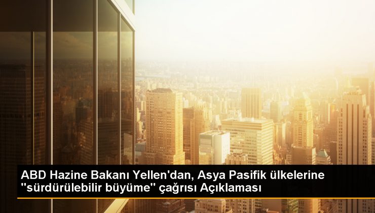 ABD Hazine Bakanı Janet Yellen, Asya-Pasifik Ülkelerine Uzun Vadeli Ekonomik Görünüm İçin Çağrıda Bulundu
