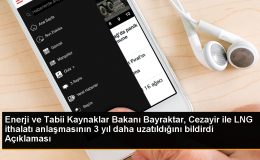 Enerji ve Tabii Kaynaklar Bakanı Bayraktar, Cezayir ile LNG ithalatı anlaşmasının 3 yıl daha uzatıldığını bildirdi Açıklaması