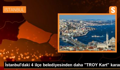 İstanbul’da 4 İlçe Belediyesi de TROY’a Geçti