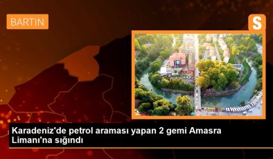 Karadeniz’de petrol araması yapan 2 gemi Amasra Limanı’na sığındı