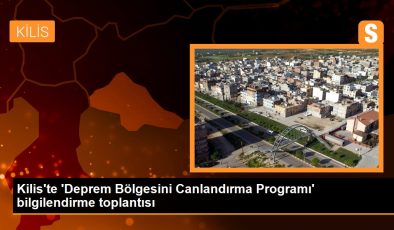 Kilis’te ‘Deprem Bölgesini Canlandırma Programı’ bilgilendirme toplantısı