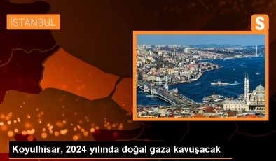 Koyulhisar 2024 yılında doğal gaza kavuşacak
