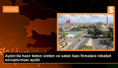 Rekabet Kurulu, Aydın’da Hazır Beton Üretimi ve Satışı Alanında Soruşturma Açıyor