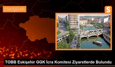 TOBB Eskişehir GGK İcra Komitesi, iş birliğini artırmak için ziyaretlerde bulundu