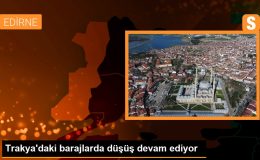 Trakya’daki barajlarda düşüş devam ediyor