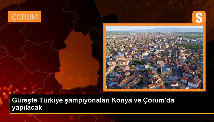 Türkiye Güreş Şampiyonası Konya ve Çorum’da düzenlenecek