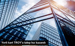 Yerli Kart TROY’a İlgi Hız Kazandı