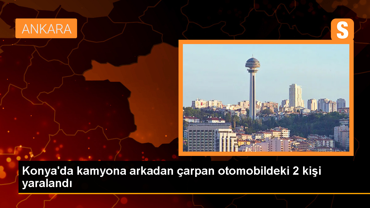 Konya'da kamyona arkadan çarpan otomobilde 2 kişi yaralandı