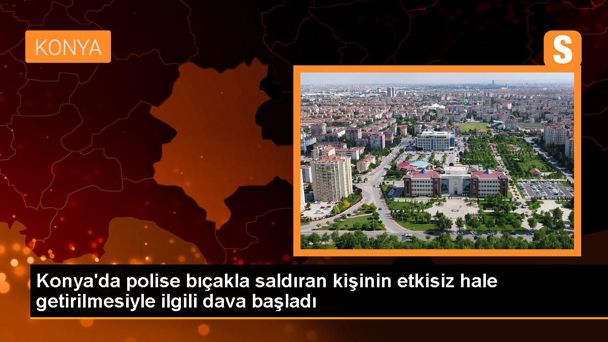 Konya'da bıçakla saldıran kişinin silahla vurulması davası görüldü
