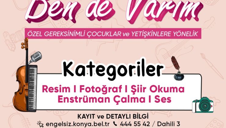 KONYA BÜYÜKŞEHİR’DEN ÖZEL GEREKSİNİMLİ BİREYLERE YÖNELİK “BEN DE VARIM” YARIŞMASI