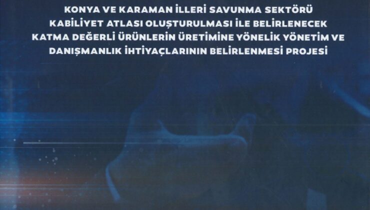 Mevlana Kalkınma Ajansı’ndan Savunma Sanayi Sektörüne Yönelik 40 Firma İçin Kabiliyet Atlası Hazırladı